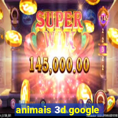 animais 3d google